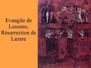 Evangile de Lossano, Résurrection de Lazare 