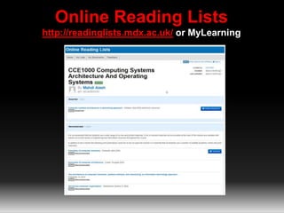 Online Reading Lists 
http://readinglists.mdx.ac.uk/ or MyLearning 
 