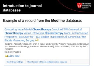 Introduction to journal
databases
Example of a record from the Medline database:

 