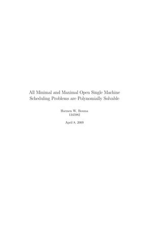 All Minimal and Maximal Open Single Machine
Scheduling Problems are Polynomially Solvable

               Harmen W. Bouma
                   1345982

                 April 8, 2009
 