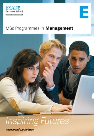MSc Programmes in Management




Inspiring Futures
www.esade.edu/msc
 