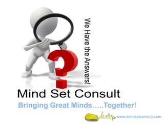Discussion Tool Kit
Animated PowerPoint Template
   Bringing Great Minds…..Together!
                               www.mindsetconsult.com
 