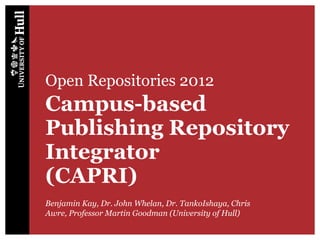 Campus-based Publishing Repository Integrator (CAPRI) - Open Repositories 2012 - Fedora User Group - University of Edinburgh Slide 1