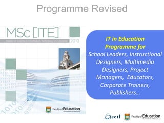 Programme Revised IT in Education Programme forSchool Leaders, Instructional Designers, Multimedia Designers, Project Managers,  Educators, Corporate Trainers, Publishers…