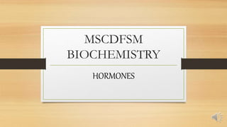 MSCDFSM
BIOCHEMISTRY
HORMONES
 