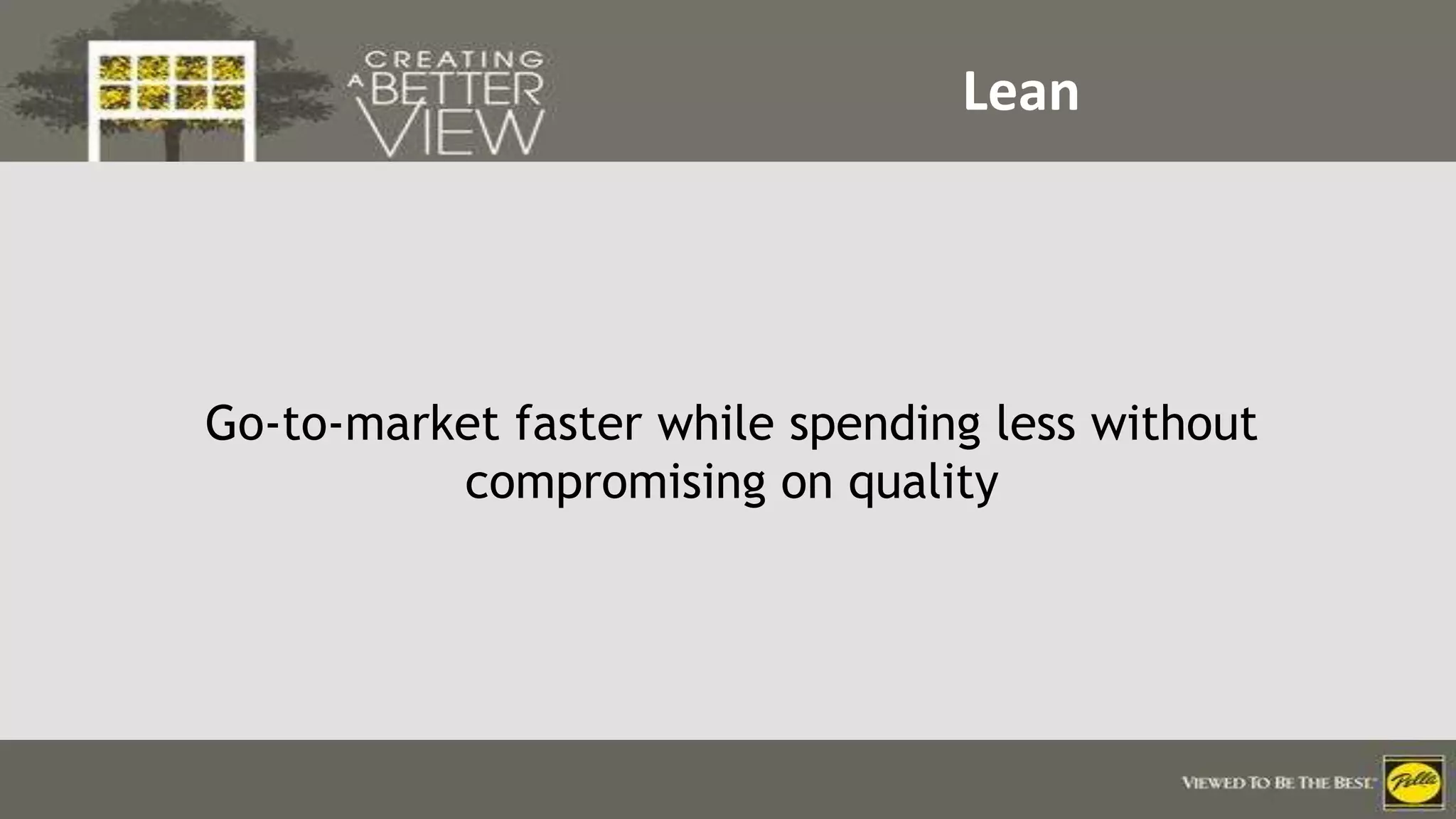 Click to edit Master title style
Lean
Go-to-market faster while spending less without
compromising on quality
 