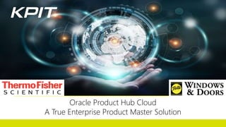 Oracle Product Hub Cloud
A True Enterprise Product Master Solution
 