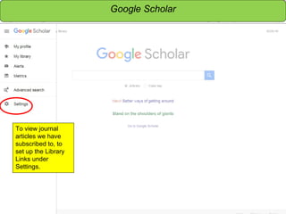Sensitivity: Internal
To view journal
articles we have
subscribed to, to
set up the Library
Links under
Settings.
Google Scholar
 