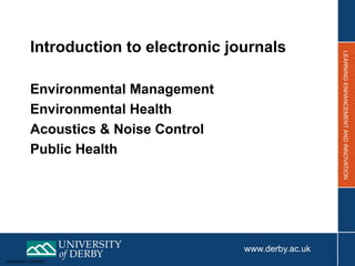 Sensitivity: Internal
Introduction to electronic journals
Environmental Management
Environmental Health
Acoustics & Noise Control
Public Health
 