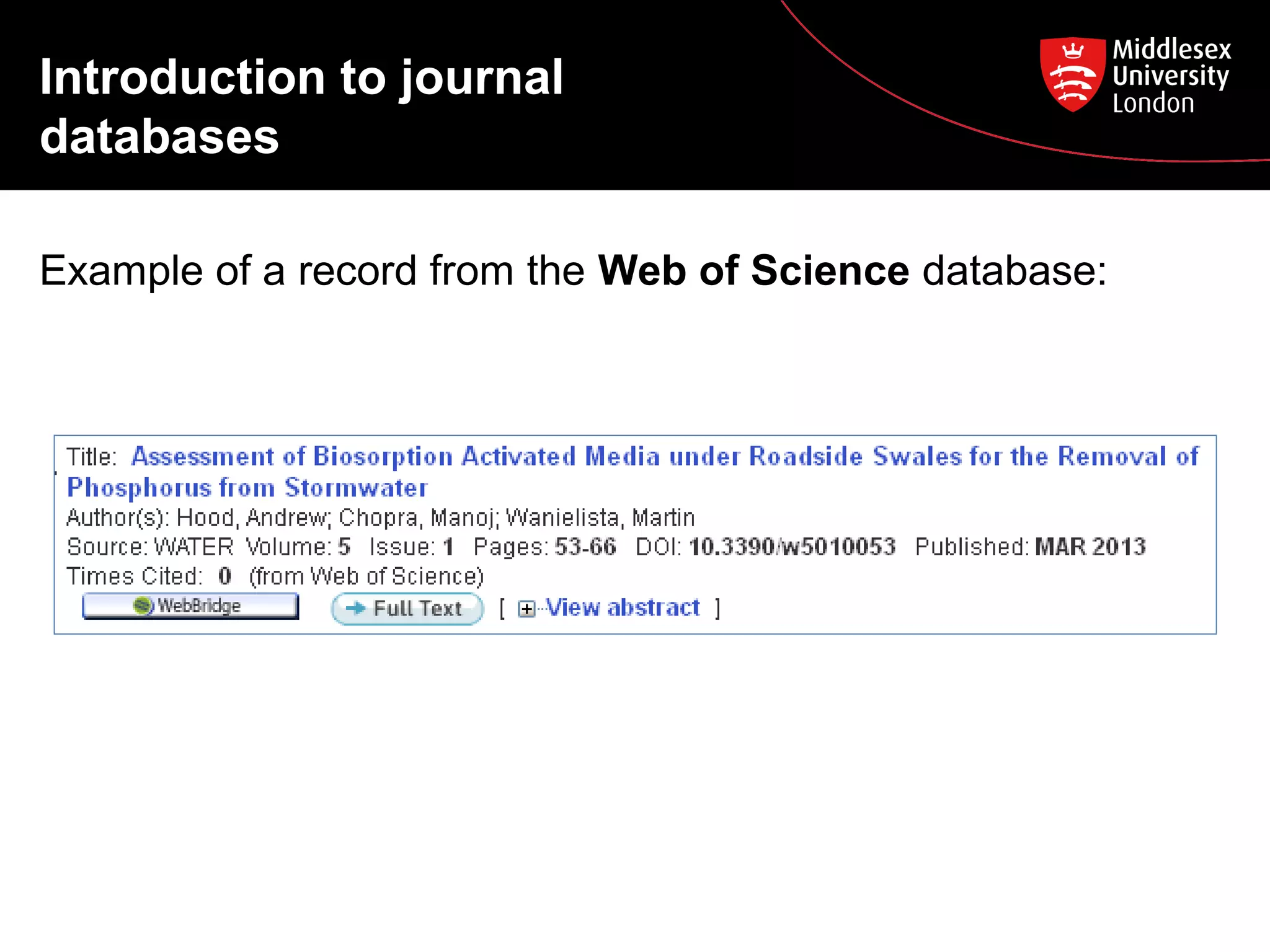 Introduction to journal
databases
Example of a record from the Web of Science database:

 