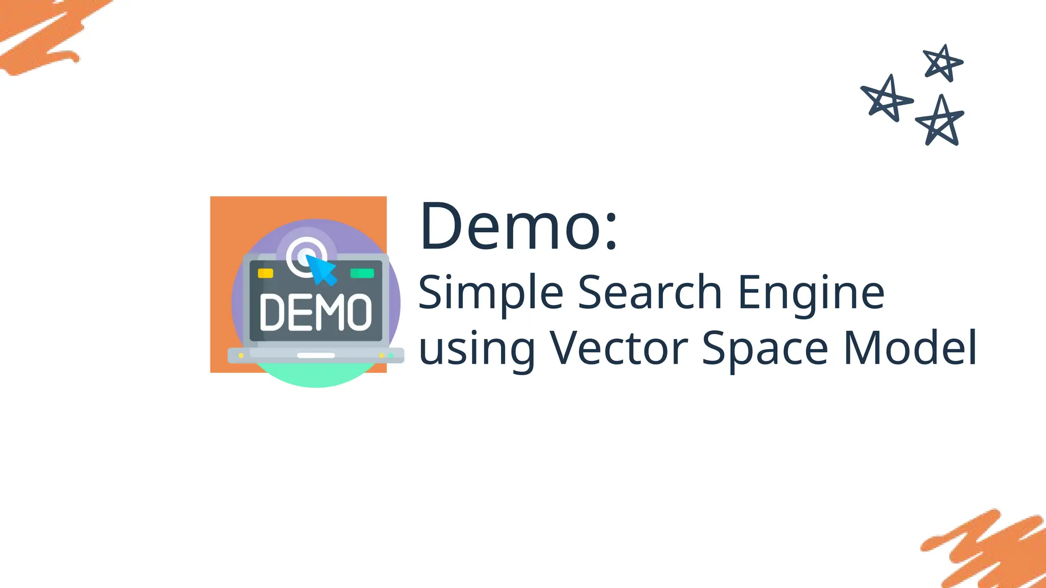 Demo:
Simple Search Engine
using Vector Space Model
 