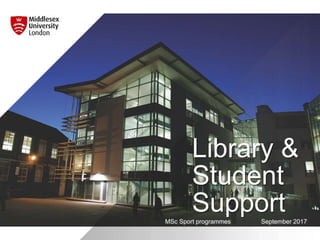 Library &
Student
SupportMSc Sport programmes September 2017
 
