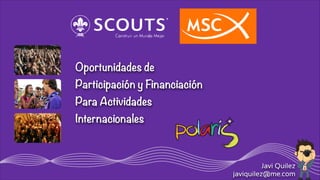 Oportunidades de
Participación y Financiación
Para Actividades
Internacionales

Javi Quilez
javiquilez@me.com

 