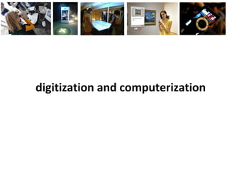 digitization and computerization
 