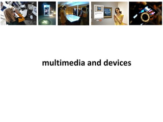 multimedia and devices
 