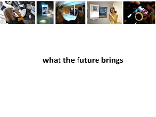 what the future brings
 