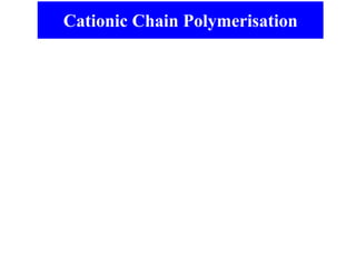 Cationic Chain Polymerisation
 