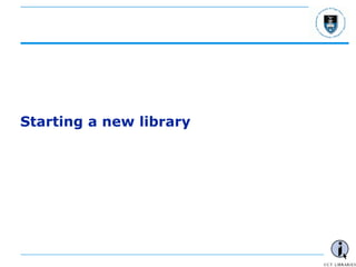 - 12 -
Starting a new library
 