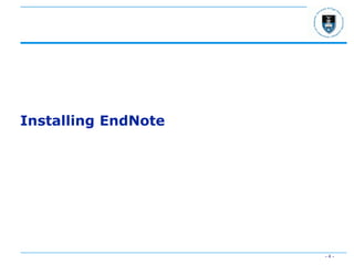 - 4 -
Installing EndNote
 
