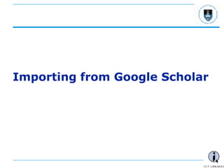 - 44 -
Importing from Google Scholar
 