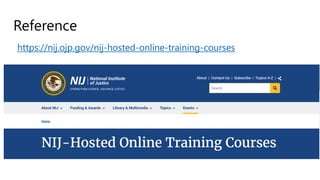 Reference
https://nij.ojp.gov/nij-hosted-online-training-courses
 