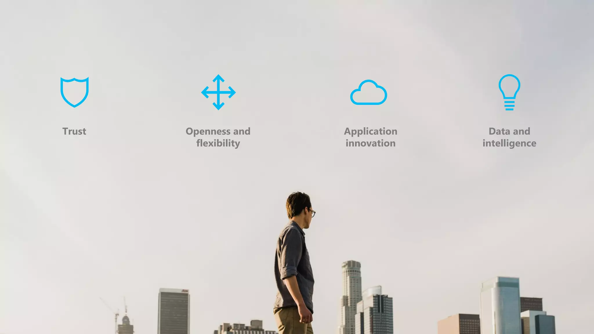 Openness and
flexibility
Data and
intelligence
Trust Application
innovation
 