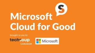 Microsoft
Cloud for Good
brought to you by
 