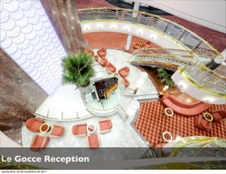 Le Gocce Reception
quinta-feira, 24 de novembro de 2011
 