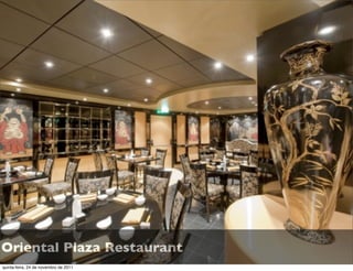 Oriental Plaza Restaurant
quinta-feira, 24 de novembro de 2011
 