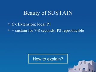 Beauty of SUSTAIN
• Cx Extension: local P1
• + sustain for 7-8 seconds: P2 reproducible
How to explain?
 