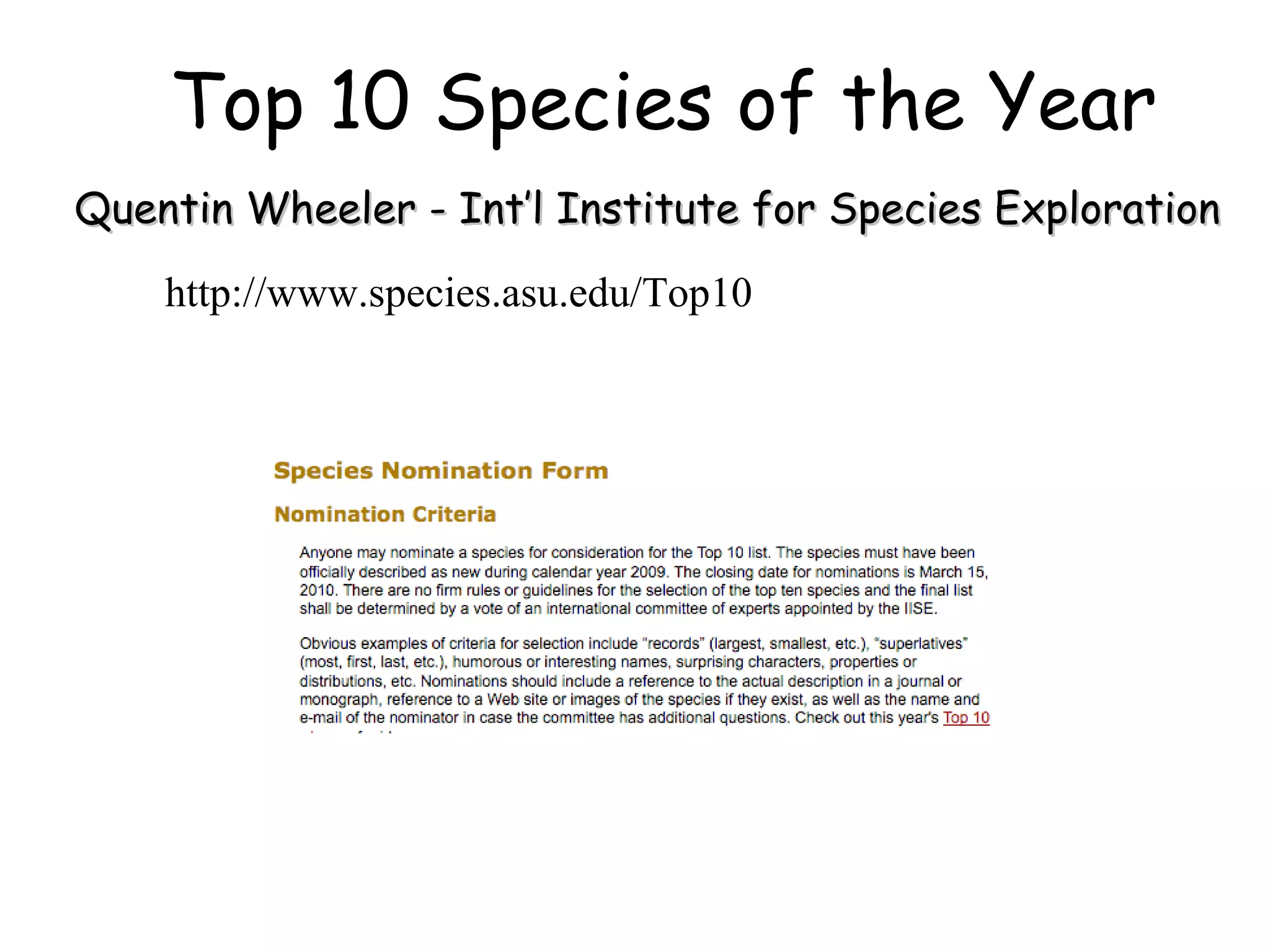 Top 10 Species of the Year Quentin Wheeler - Int’l Institute for Species Exploration http://www.species.asu.edu/Top10 