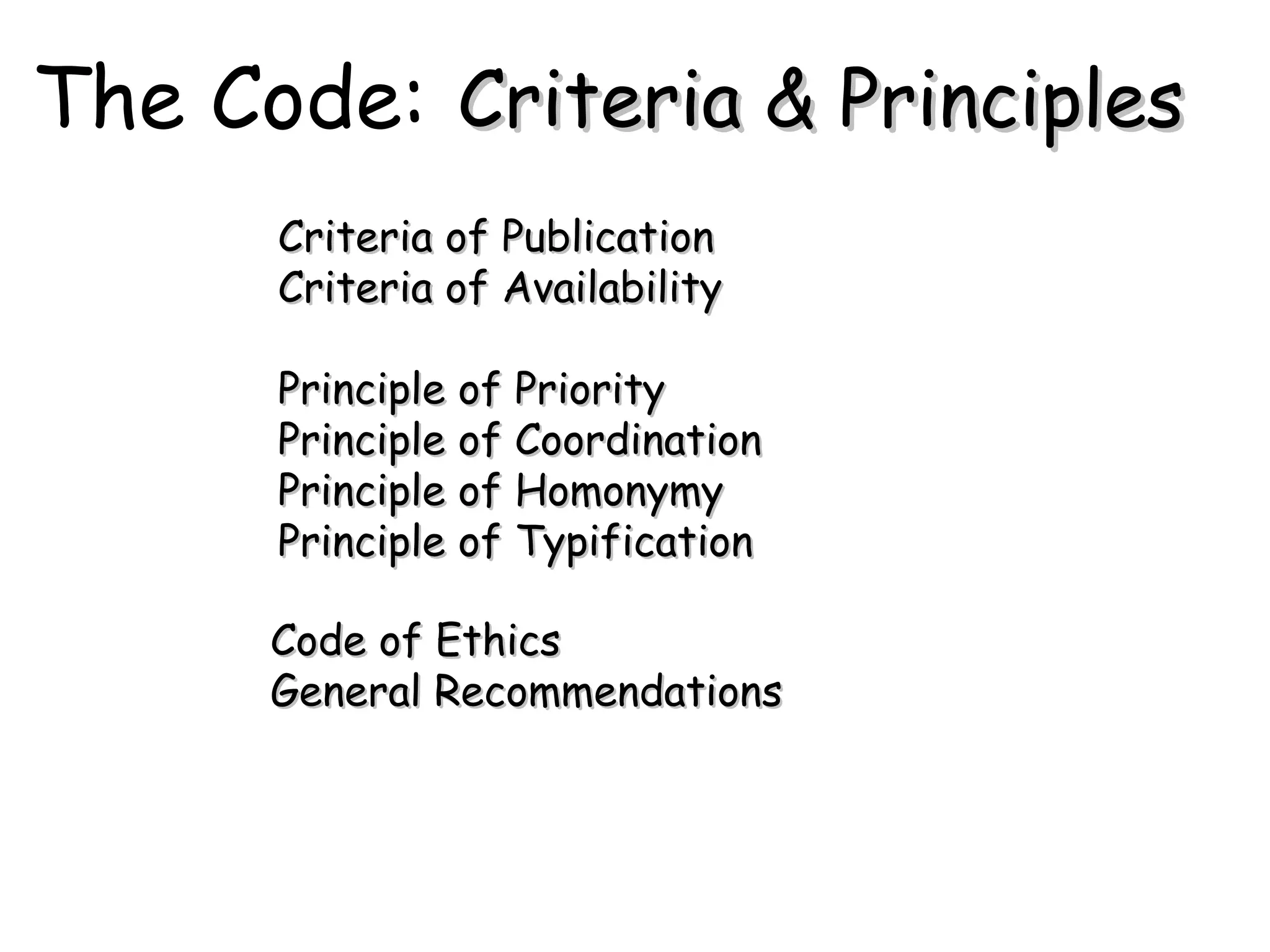 The Code: Criteria & Principles Criteria of Publication Criteria of Availability Principle of Priority Principle of Coordination Principle of Homonymy Principle of Typification Code of Ethics General Recommendations 