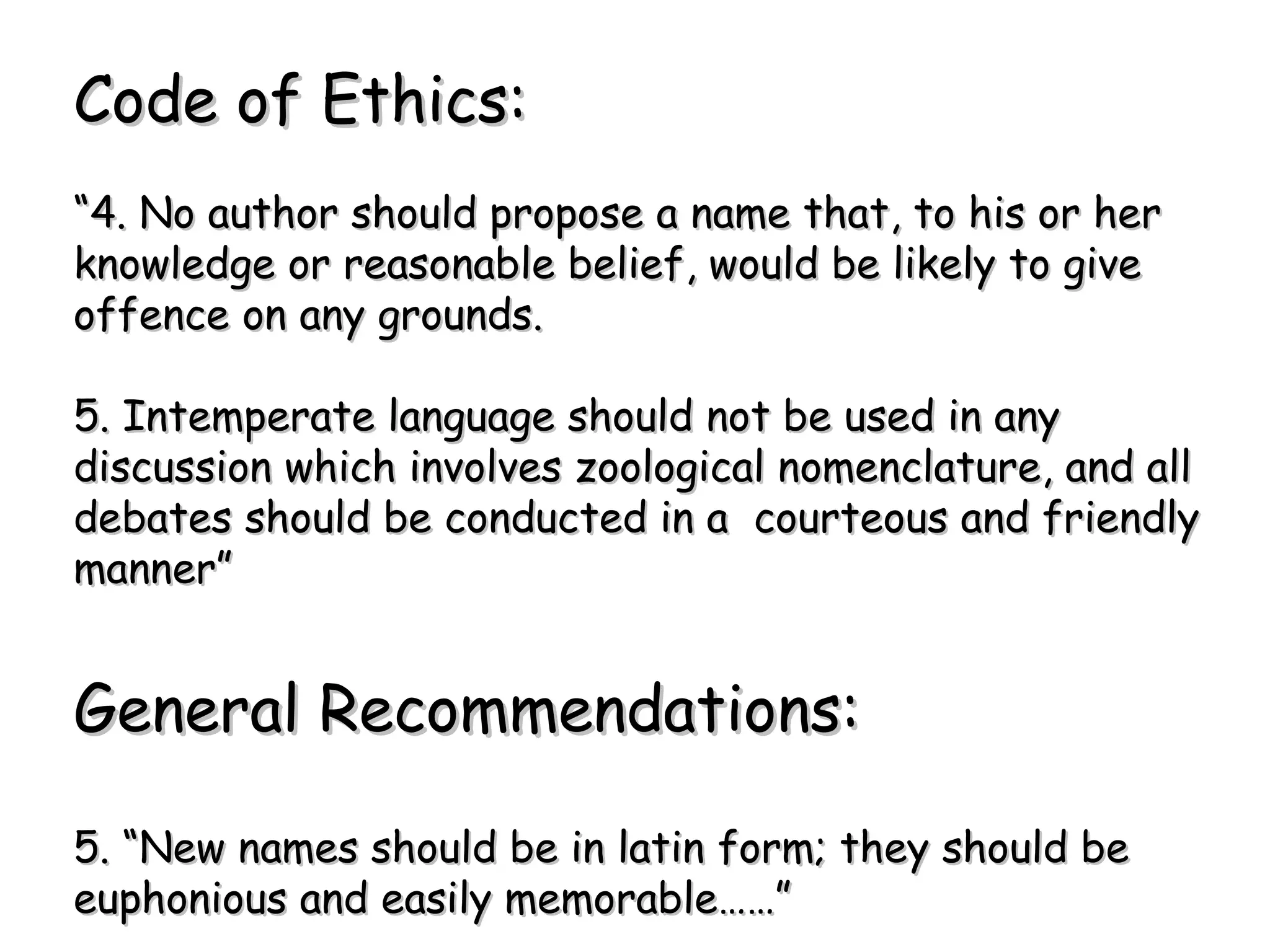 Code of Ethics: “ 4. No author should propose a name that, to his or her knowledge or reasonable belief, would be likely to give offence on any grounds. 5. Intemperate language should not be used in any discussion which involves zoological nomenclature, and all debates should be conducted in a  courteous and friendly manner” General Recommendations: 5. “New names should be in latin form; they should be euphonious and easily memorable……”  