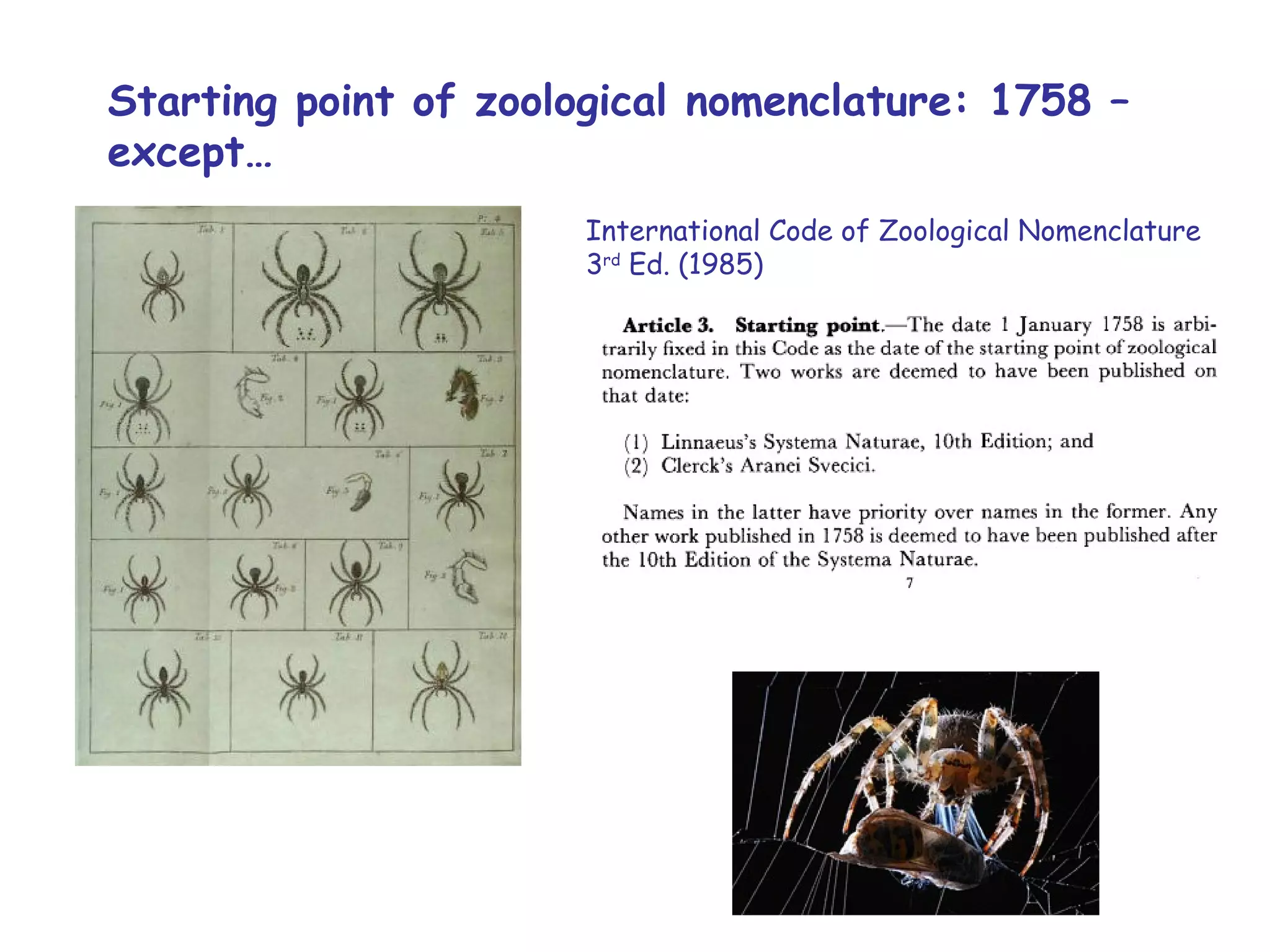 International Code of Zoological Nomenclature 3 rd  Ed. (1985) Starting point of zoological nomenclature: 1758 – except… 