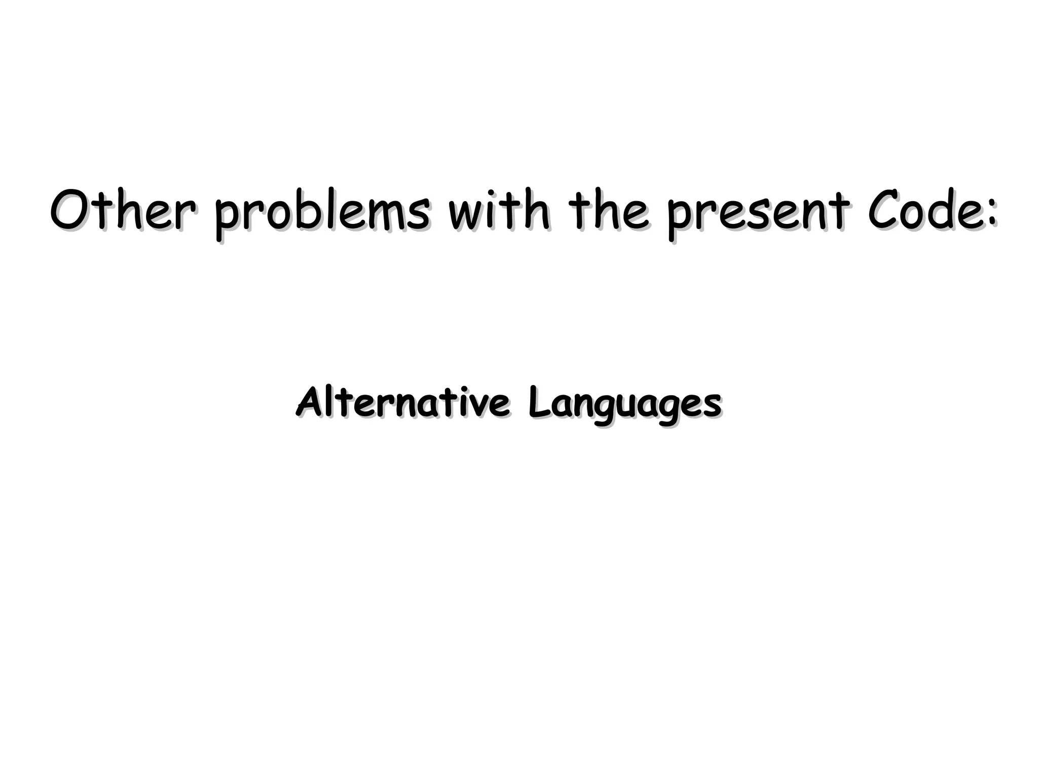 Other problems with the present Code: Alternative Languages 