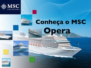 Conheça o MSC
  Opera
 