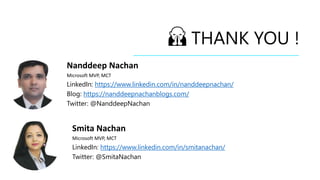 🙏 THANK YOU !
Nanddeep Nachan
Microsoft MVP, MCT
LinkedIn: https://www.linkedin.com/in/nanddeepnachan/
Blog: https://nanddeepnachanblogs.com/
Twitter: @NanddeepNachan
Smita Nachan
Microsoft MVP, MCT
LinkedIn: https://www.linkedin.com/in/smitanachan/
Twitter: @SmitaNachan
 