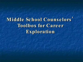 Middle School Counselors’  Toolbox for Career Exploration 
