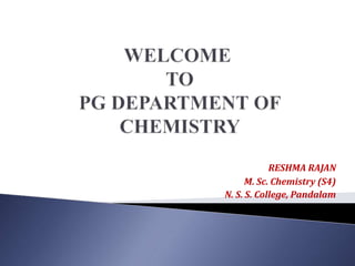 RESHMA RAJAN
M. Sc. Chemistry (S4)
N. S. S. College, Pandalam
 