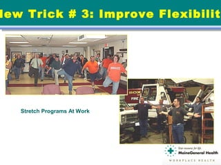 New Trick # 3: Improve Flexibility
Stretch Programs At Work
 