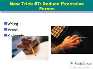 New Trick #7: Reduce Excessive
Forces
Writing
Mouse
Keyboards
 