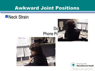 Awkward Joint Positions
Neck Strain
Document holders
Phone Posture
 