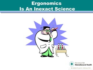 Ergonomics
Is An Inexact Science
 