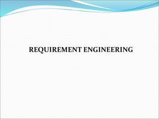 REQUIREMENT ENGINEERING
 