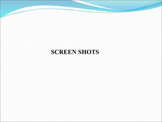 SCREEN SHOTS
 
