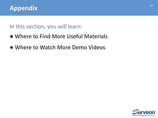 27
In this section, you will learn:
● Where to Find More Useful Materials
● Where to Watch More Demo Videos
Appendix
 