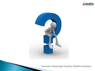 Presenter: Dibyasingh Tripathy, Mindfire Solutions

 