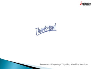Presenter: Dibyasingh Tripathy, Mindfire Solutions

 