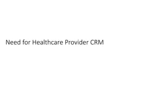Need for Healthcare Provider CRM 
 
