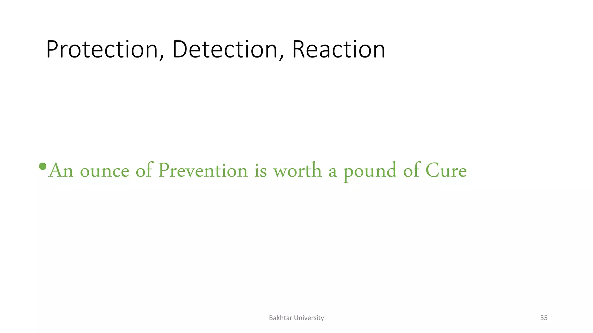 Protection, Detection, Reaction
•An ounce of Prevention is worth a pound of Cure
Bakhtar University 35
 